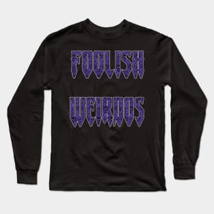 FOOLISH WEIRDOS Long Sleeve T-Shirt